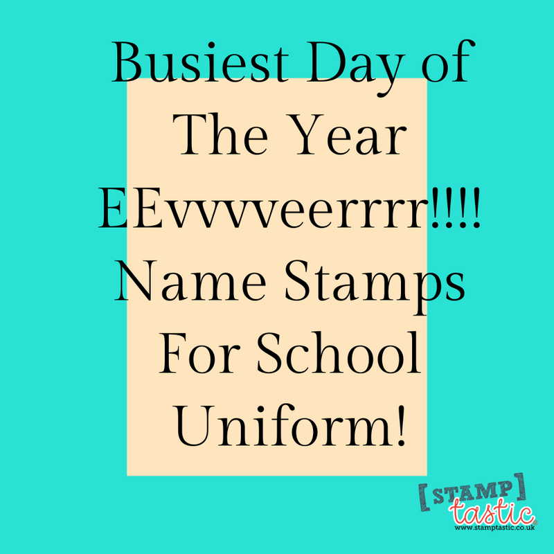 Busiest Day of The Year EEvvvveerrrr!!!! Name Stamps For School Uniform!