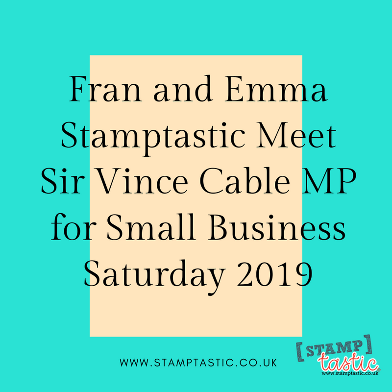 Fran and Emma Stamptastic Meet Sir Vince Cable MP for Small Business Saturday 2019