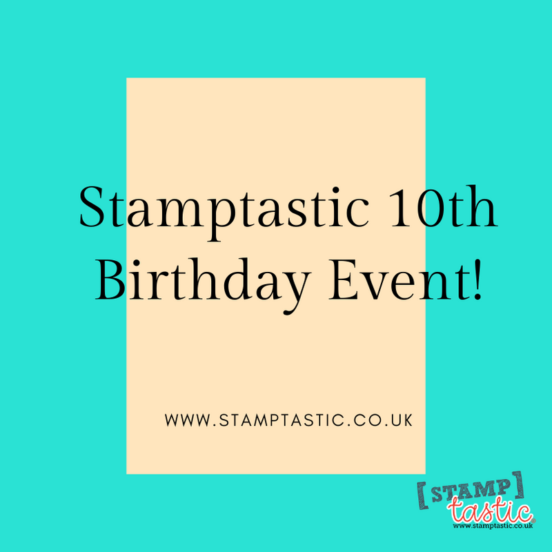 Stamptastic 10th Birthday Event!