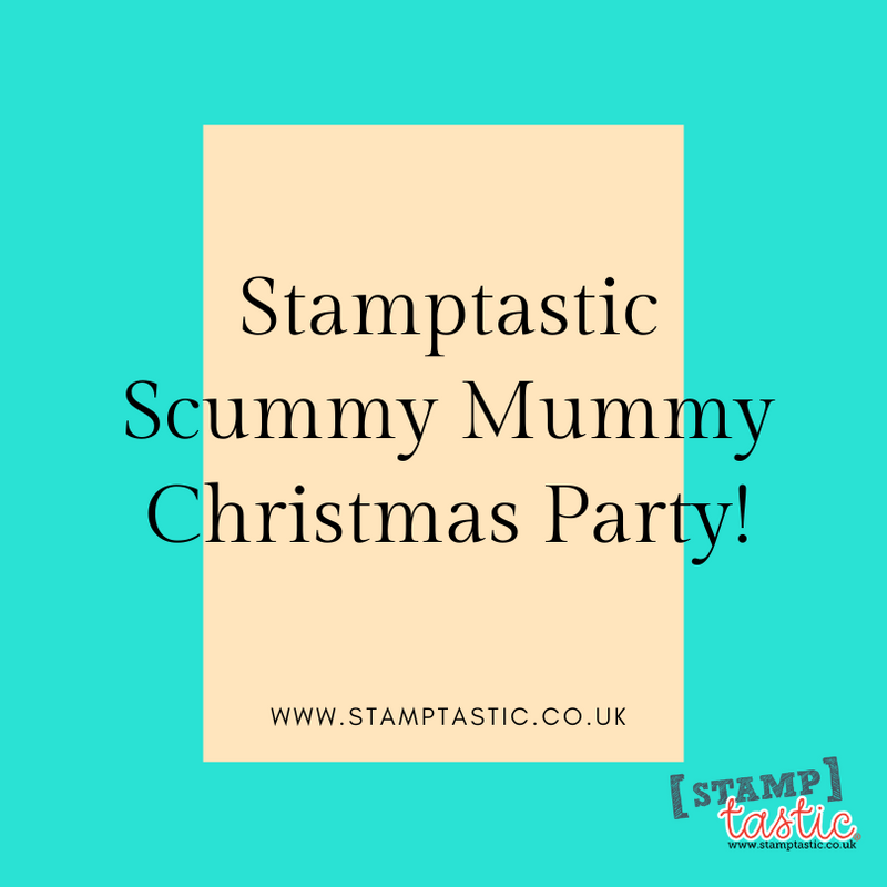 Stamptastic Scummy Mummy Christmas Party!
