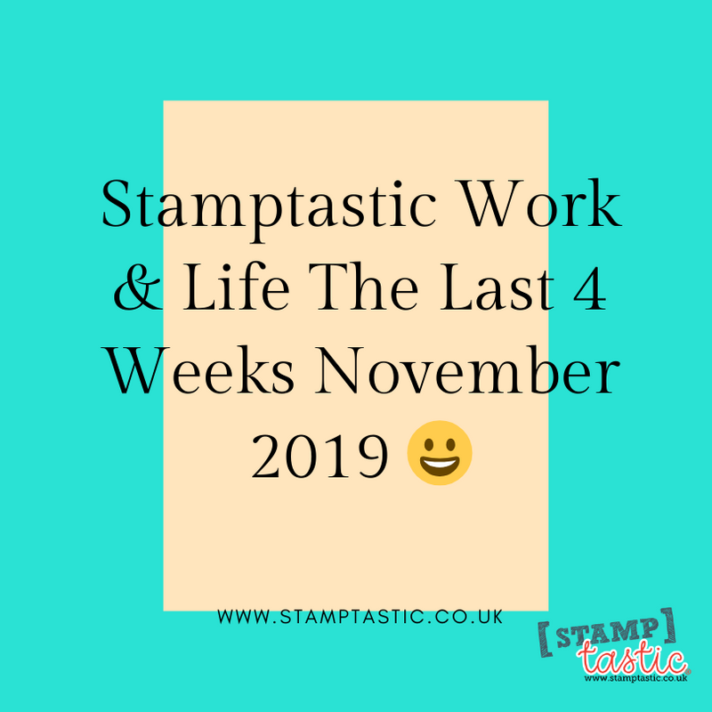 Stamptastic Work & Life The Last 4 Weeks November 2019 😀