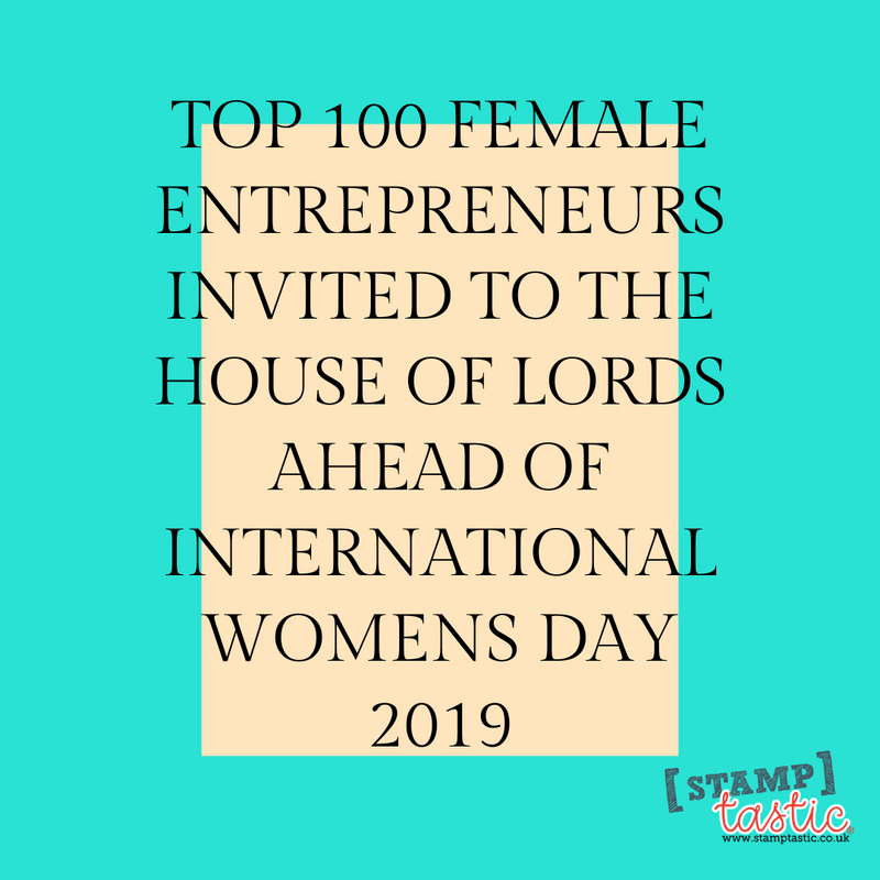 TOP 100 FEMALE ENTREPRENEURS INVITED TO THE HOUSE OF LORDS AHEAD OF INTERNATIONAL WOMENS DAY 2019