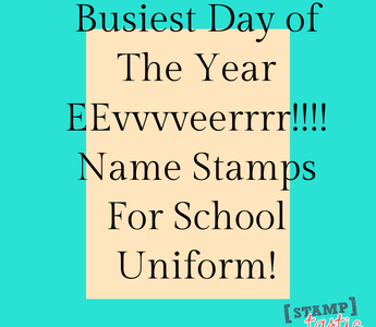 Busiest Day of The Year EEvvvveerrrr!!!! Name Stamps For School Uniform!
