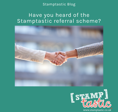 Have you heard of the Stamptastic referral scheme?