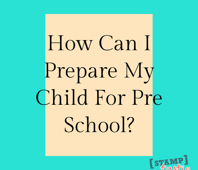 How Can I Prepare My Child For Pre School?