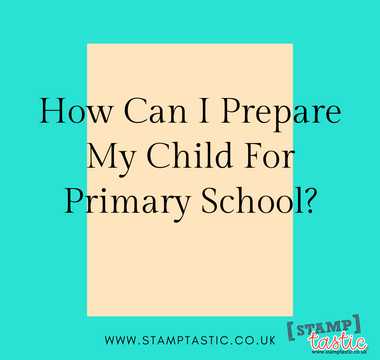 How Can I Prepare My Child For Primary School?