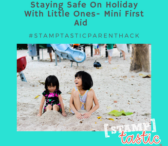 Staying Safe on Holiday with little ones – Mini First Aid