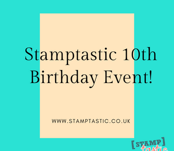 Stamptastic 10th Birthday Event!