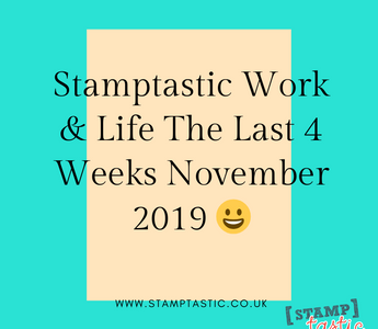 Stamptastic Work & Life The Last 4 Weeks November 2019 😀