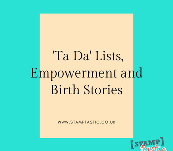 'Ta Da' Lists, Empowerment and Birth Stories