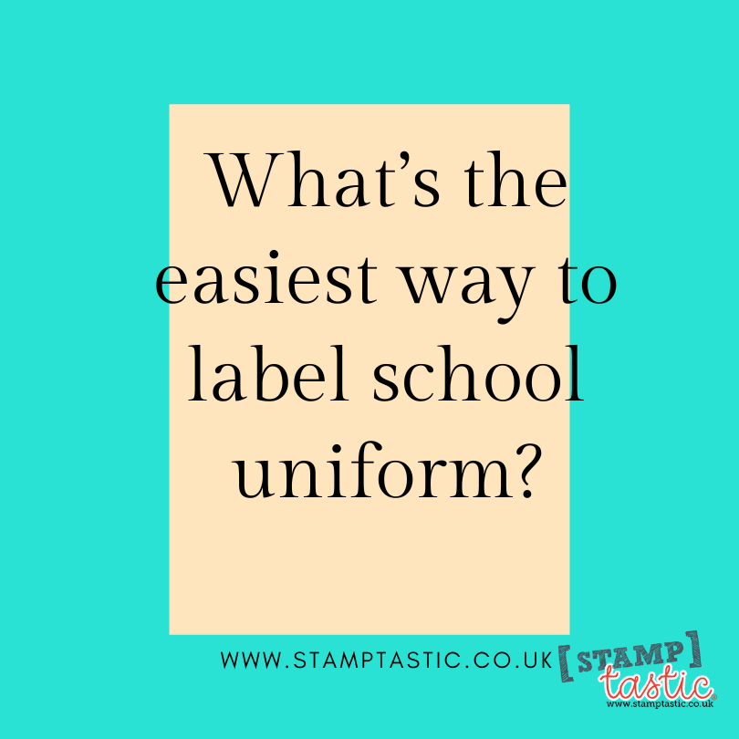 Uniform Labelling What’s the easiest way to label school uniform?
